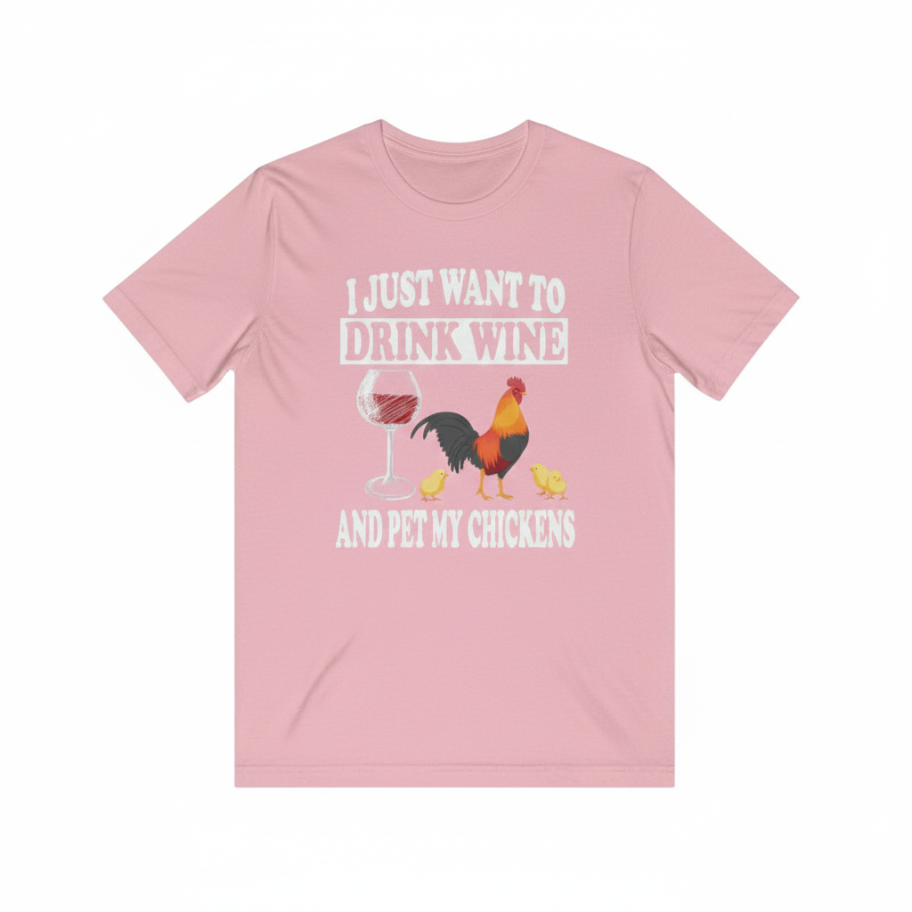 I just want to drink wine and pet my chicken funny tee