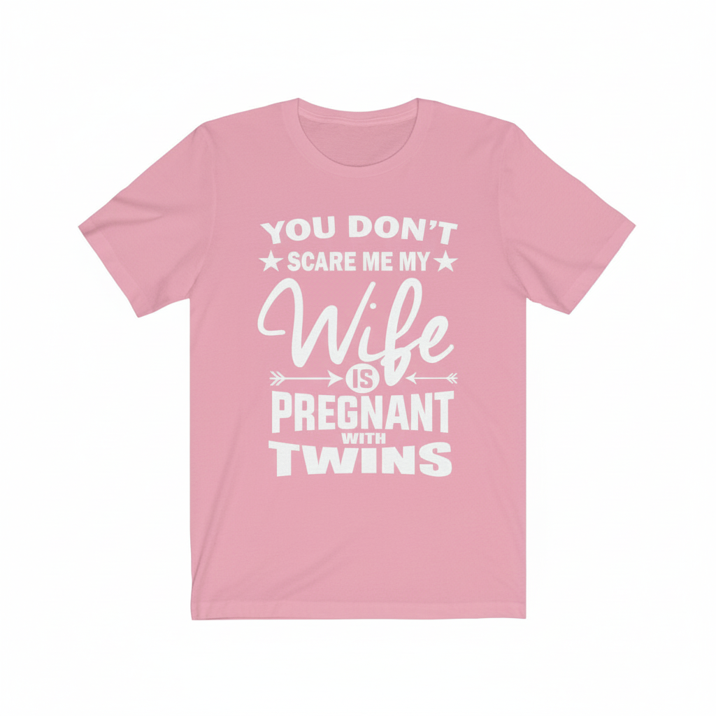 You Don't Scare Me My Wife Is Pregnant With Twins Shirt - dad of twins print design