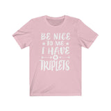 Be Nice To Me I Have Triplets Dad Mom Shirt, Mom Of Triplets Shirt, Dad Of Triplets Shirt Gift T-Shirt Image 3