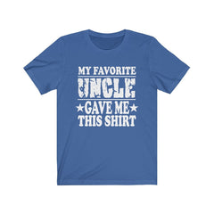 My Favorite Uncle Gave Me This Shirt - favorite uncle print design