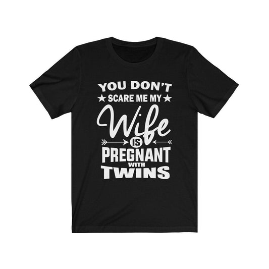 You Don't Scare Me My Wife Is Pregnant With Twins Shirt - dad of twins print design