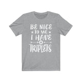 Be Nice To Me I Have Triplets Dad Mom Shirt, Mom Of Triplets Shirt, Dad Of Triplets Shirt Gift T-Shirt Image 2
