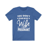 You Don't Scare Me My Wife Is Pregnant Dad Father Announcement Gift T-Shirt Image 1