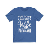 You Don't Scare Me My Wife Is Pregnant Dad Father Announcement Gift T-Shirt Image 1