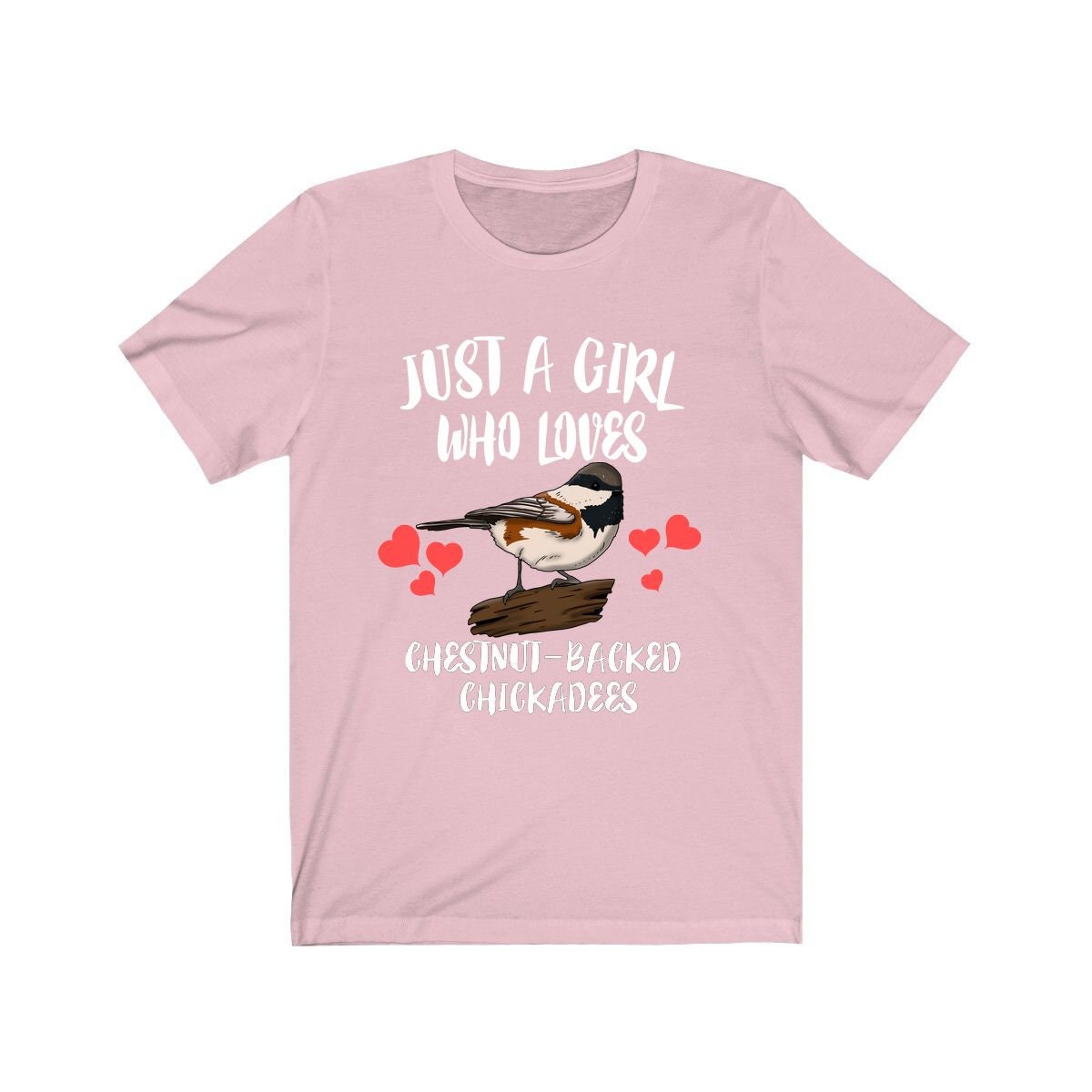 Just a girl who loves chestnut backed chickadees songbird tee
