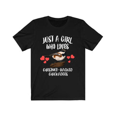 Just a girl who loves chestnut backed chickadees songbird tee