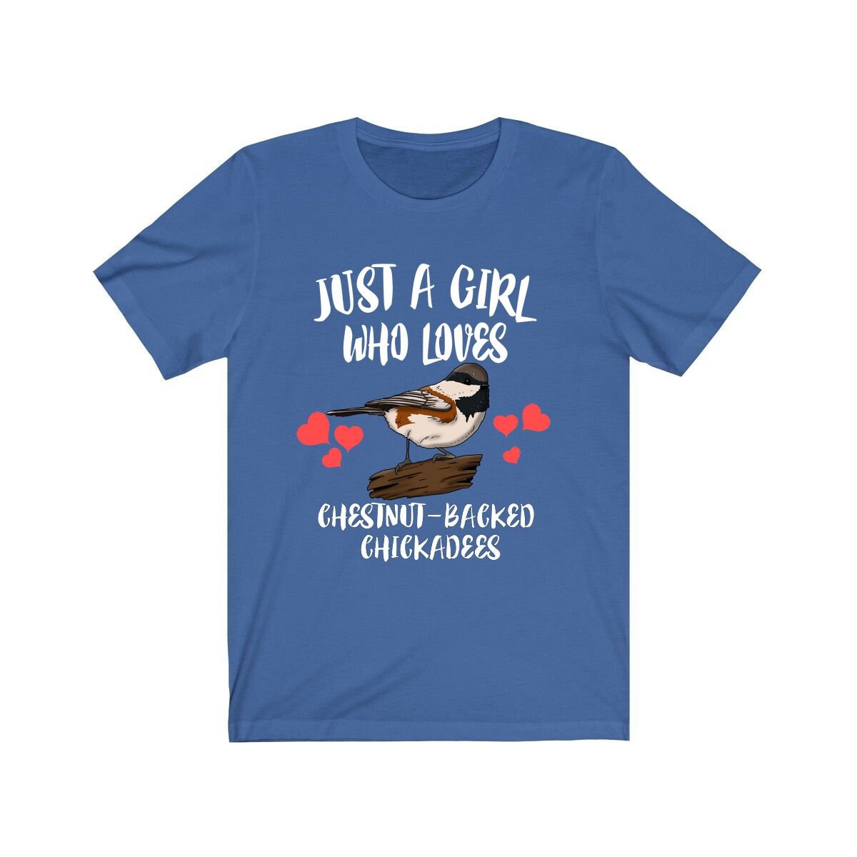 Just a girl who loves chestnut backed chickadees songbird tee