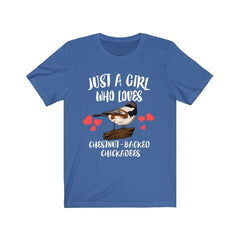 Just a girl who loves chestnut backed chickadees songbird tee