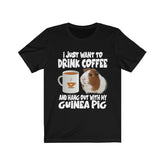 I Just Want To Drink Coffee And Hang Out With My Guinea Pig Shirt, Guinea Pig Owner Shirt, Guinea Pig Lover Gift, Guinea Pig Tee, Animal Image 1