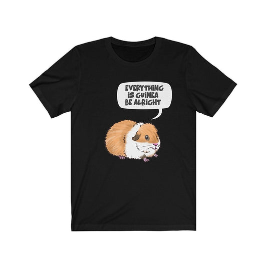 Everything Is Guinea Be Alright Shirt - guinea pig print design
