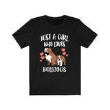 Just A Girl Who Loves Bulldogs Shirt, Bulldog Lover Gift, Dog Shirt Adult Toddler Infant Kids Gift T-Shirt Image 1