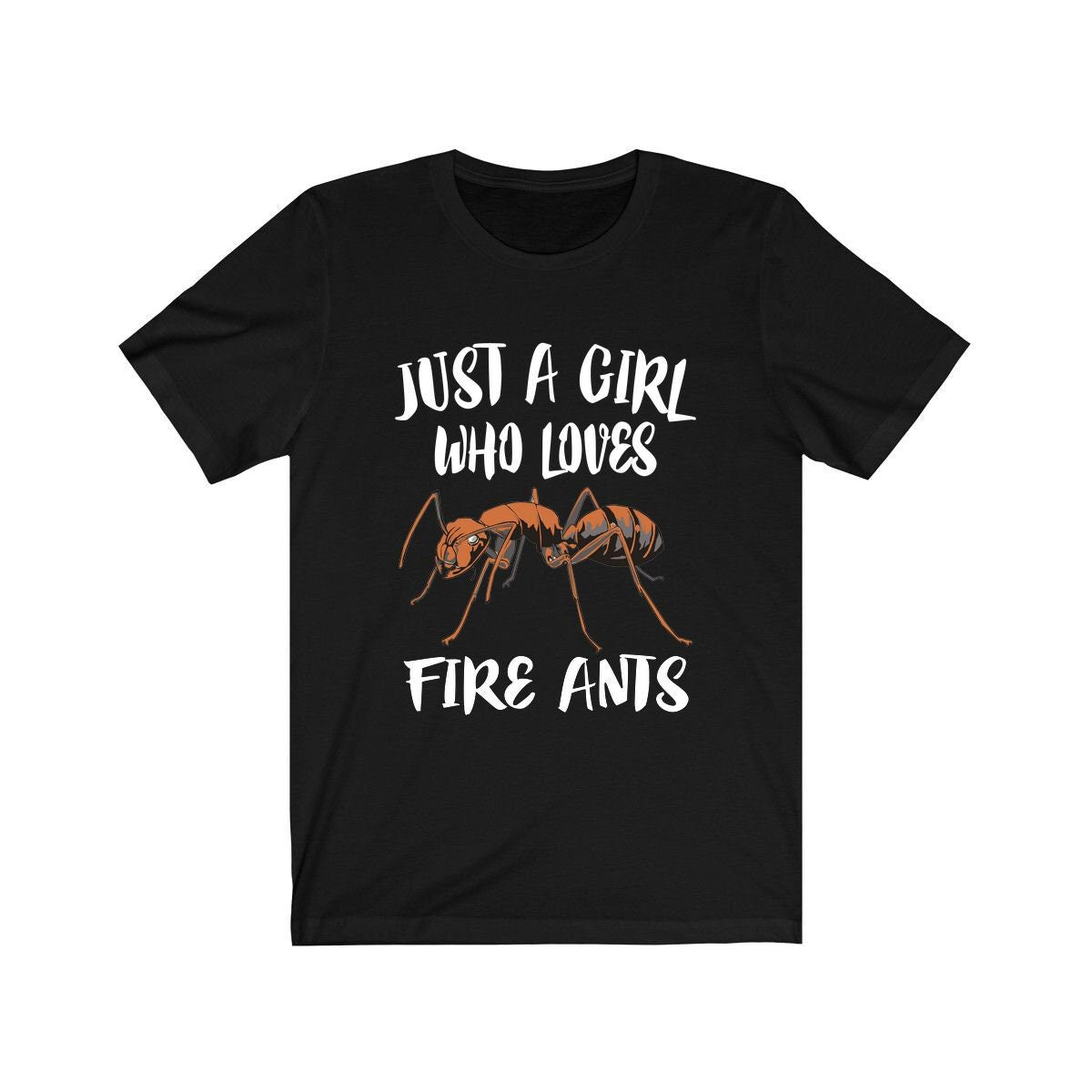 Just a girl who loves fire ants insect entomology lover tee