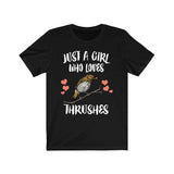 Just A Girl Who Loves Thrushes Shirt, Birds Birding Shirt, Thrush Shirt, Thrush Lover Shirt, Bird Shirt, Animal Adult Toddler Gift T-Shirt Image 1