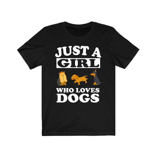 Just a girl who loves dogs canine companion dog parent owner tee