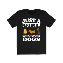 Just a girl who loves dogs canine companion dog parent owner tee