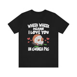 Wheek Wheek Means I Love You In Guinea Pig Shirt, Guinea Pig Owner Shirt, Guinea Pig Lover Gift, Guinea Pig Tee, Guinea Pig Gift T-Shirt Image 1