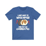 I Just Want To Watch Movies And Pet My Guinea Pig Funny Shirt, Guinea Pig Owner Shirt, Guinea Pig Lover Gift, Guinea Pig Tee, Animal T-Shirt Image 4