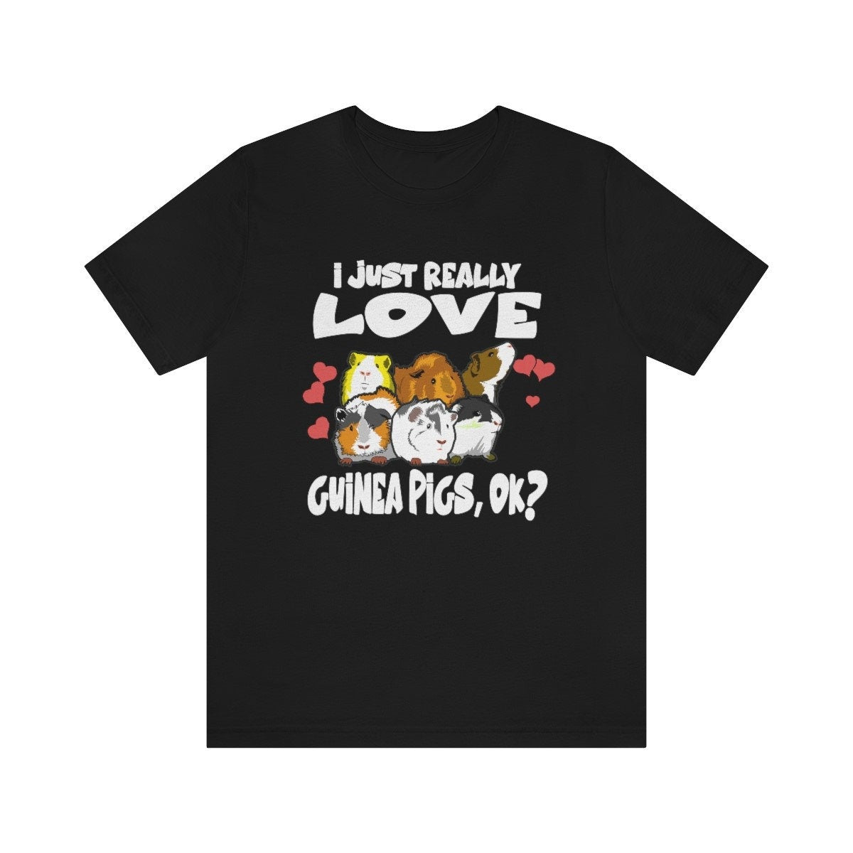 I Just Really Lover Guinea Pigs OK Shirt, Guinea Pig Owner Shirt, Guinea Pig Lover Gift, Guinea Pig Tee, Guinea Pig Gift T-Shirt Image 1