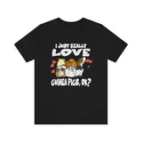 I Just Really Lover Guinea Pigs OK Shirt, Guinea Pig Owner Shirt, Guinea Pig Lover Gift, Guinea Pig Tee, Guinea Pig Gift T-Shirt Image 1