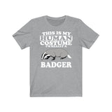 This Is My Human Costume I'm Really A Badger Shirt, Badger Lover Shirt, Badger Shirt, Badger Lover Gift, Animal Gift Image 3