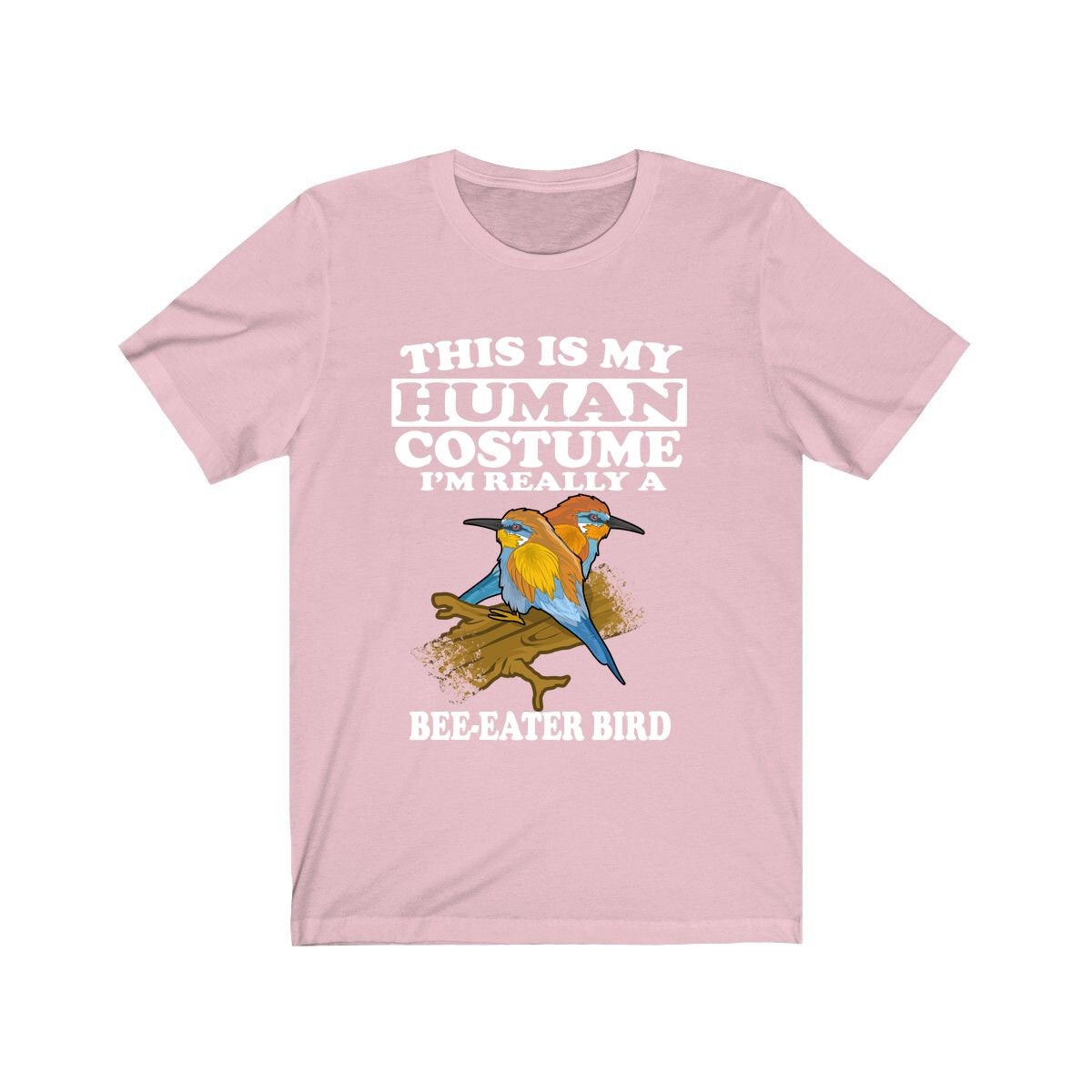 This is my human costume I am really a bee eater tropical bird tee