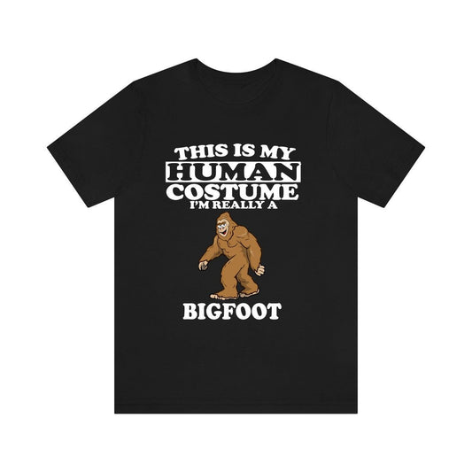 This is my human costume I am really a bigfoot Sasquatch cryptid tee