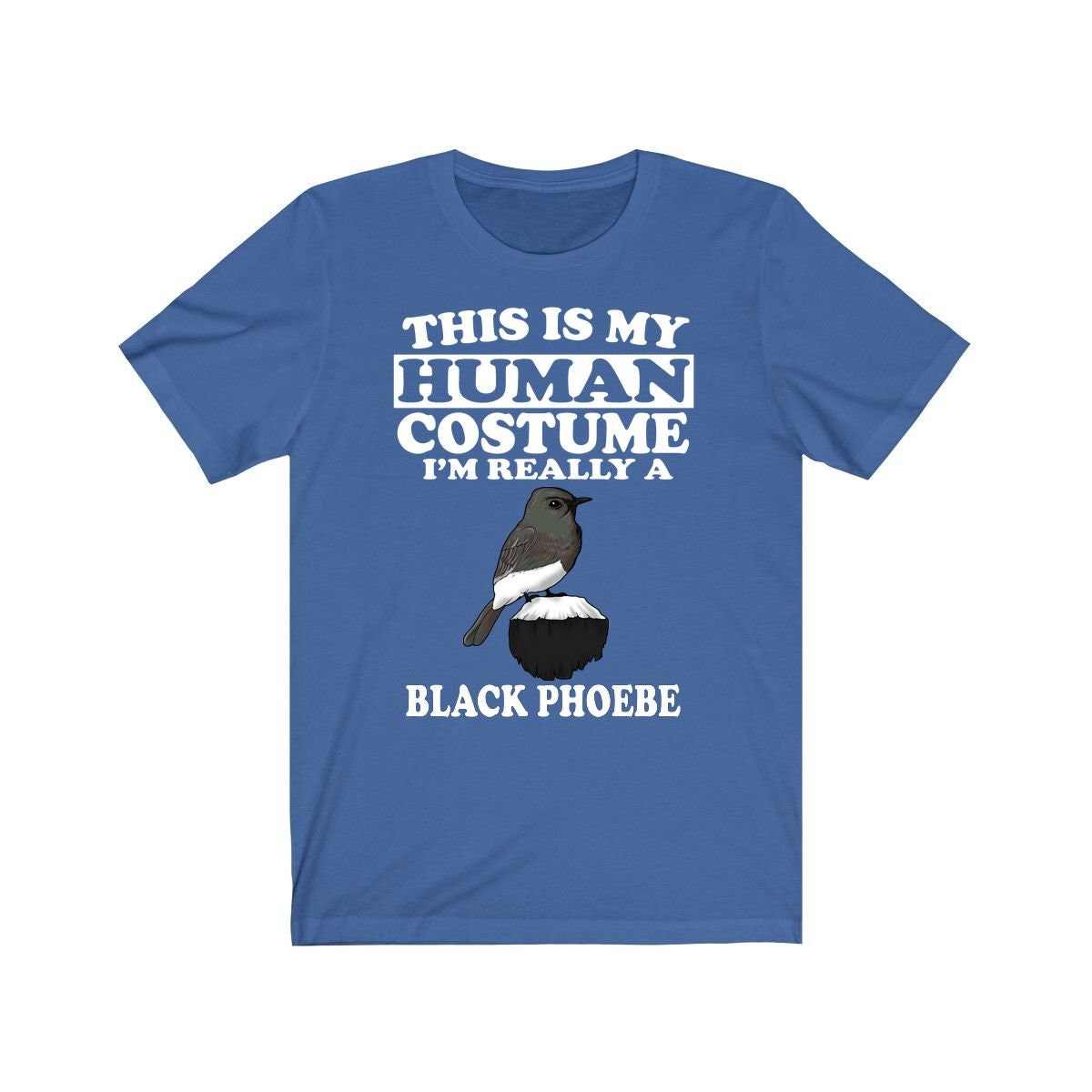 This Is My Human Costume I'm Really A Black Phoebe Shirt - black phoebe print design