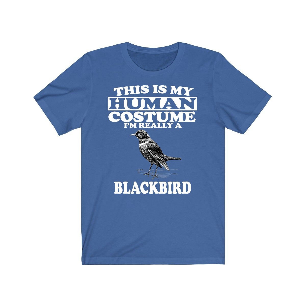 This Is My Human Costume I'm Really A Blackbird Shirt - blackbird print design