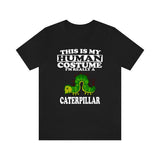 This Is My Human Costume I'm Really A Caterpillar Shirt, Caterpillar Lover Shirt, Caterpillar Shirt, Caterpillar Lover Gift, Animal Gift Image 2