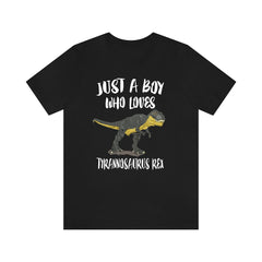 Just a boy who loves Tyrannosaurus Rex king Cretaceous dinosaur tee