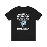 This Is My Human Costume I'm Really A Dolphin Shirt, Dolphin Lover Shirt, Dolphin Shirt, Dolphin Funny Gift, Animal Gift Image 1