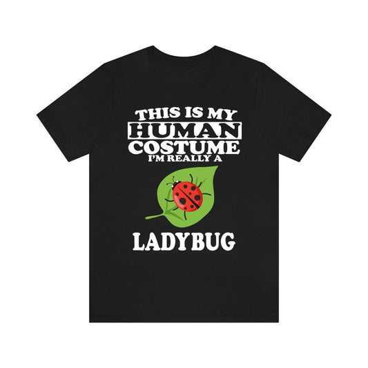 This is my human costume I am really a ladybug garden insect tee