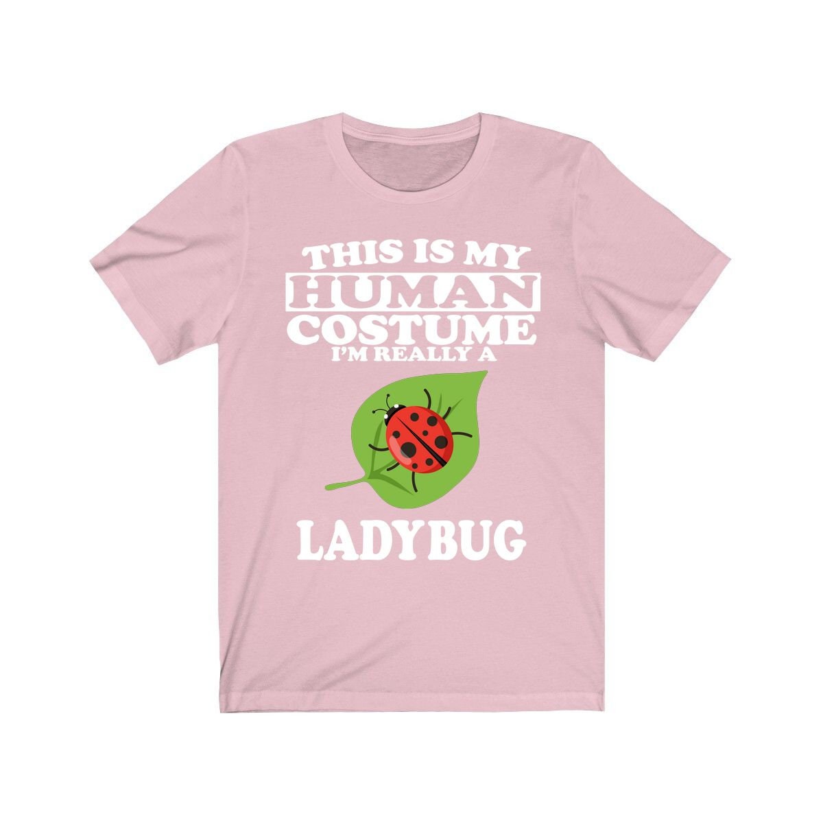 This is my human costume I am really a ladybug garden insect tee