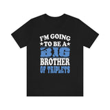 I'm Going To Be A Big Brother Of Triplets Shirt, Big Brother Of Triplets Gift, Big Brother Of Triplets T-Shirt Pregnancy Announcement Shirt Image 1