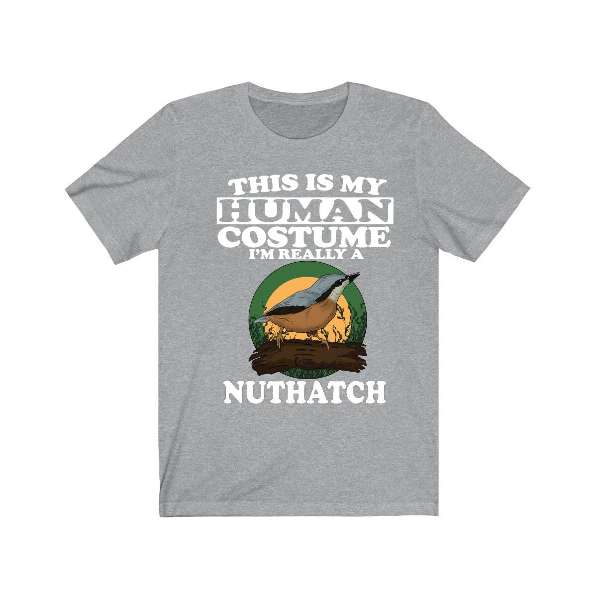 This Is My Human Costume I'm Really A Nuthatch Shirt - nuthatch print design