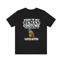 This Is My Human Costume I'm Really A Painted Bunting Shirt - Painted Bunting print