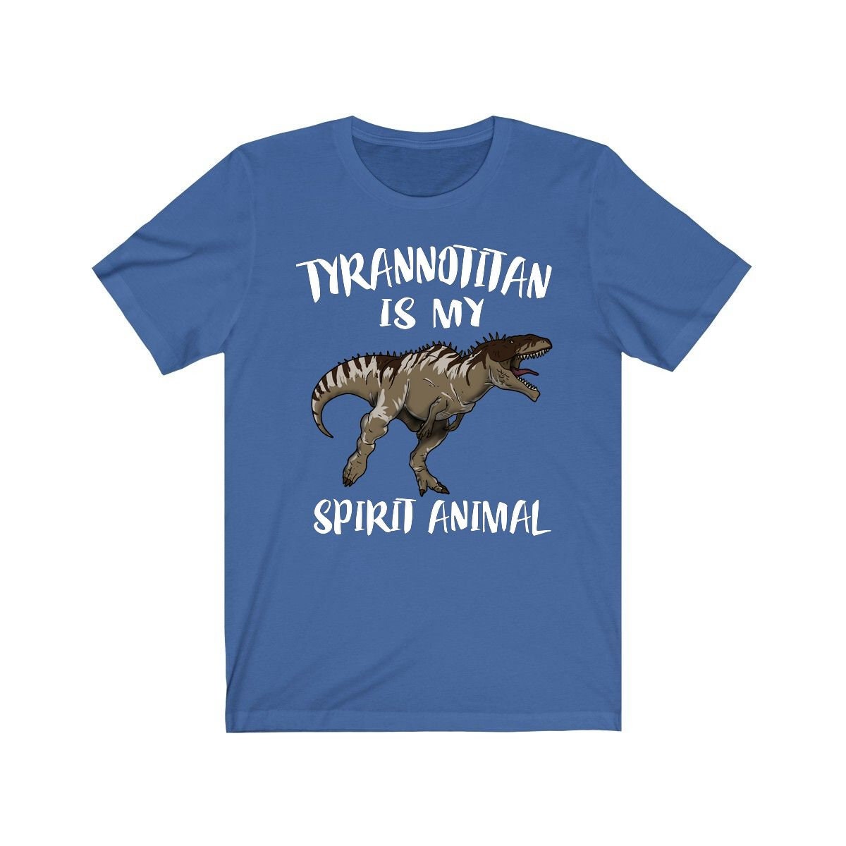 Tyrannotitan is my spirit animal Cretaceous apex theropod predator tee