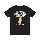 This Is My Human Costume I'm Really A Prairie Dog Shirt, Prairie Dog Lover Shirt, Prairie Dog Shirt, Dog Funny Gift, Animal Adult Kids Shirt Image 1
