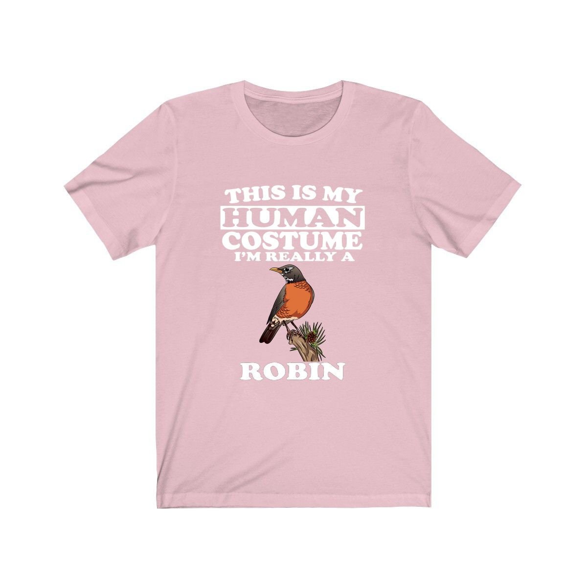 This is my human costume I am really a robin songbird tee