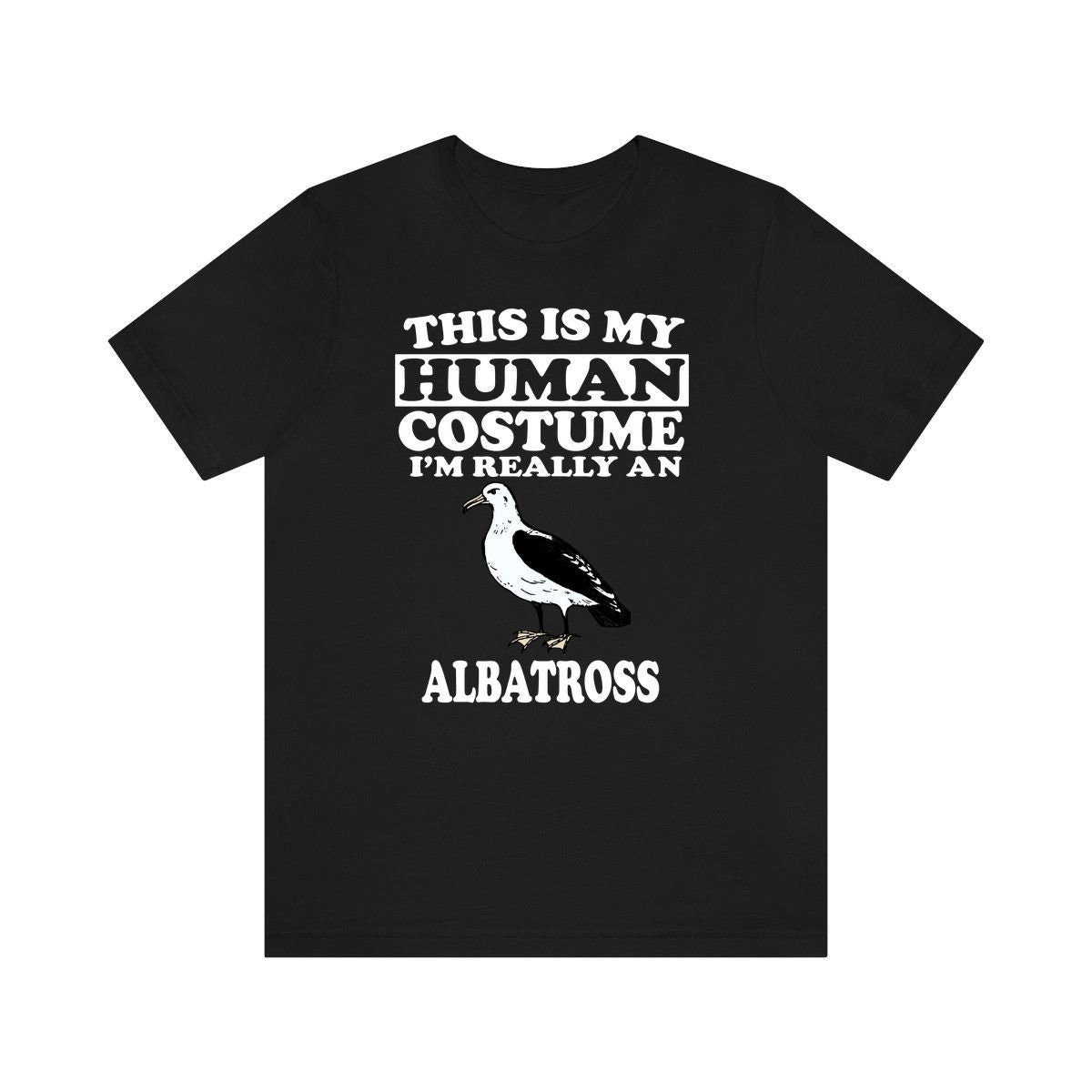 This is my human costume I am really an albatross seabird tee
