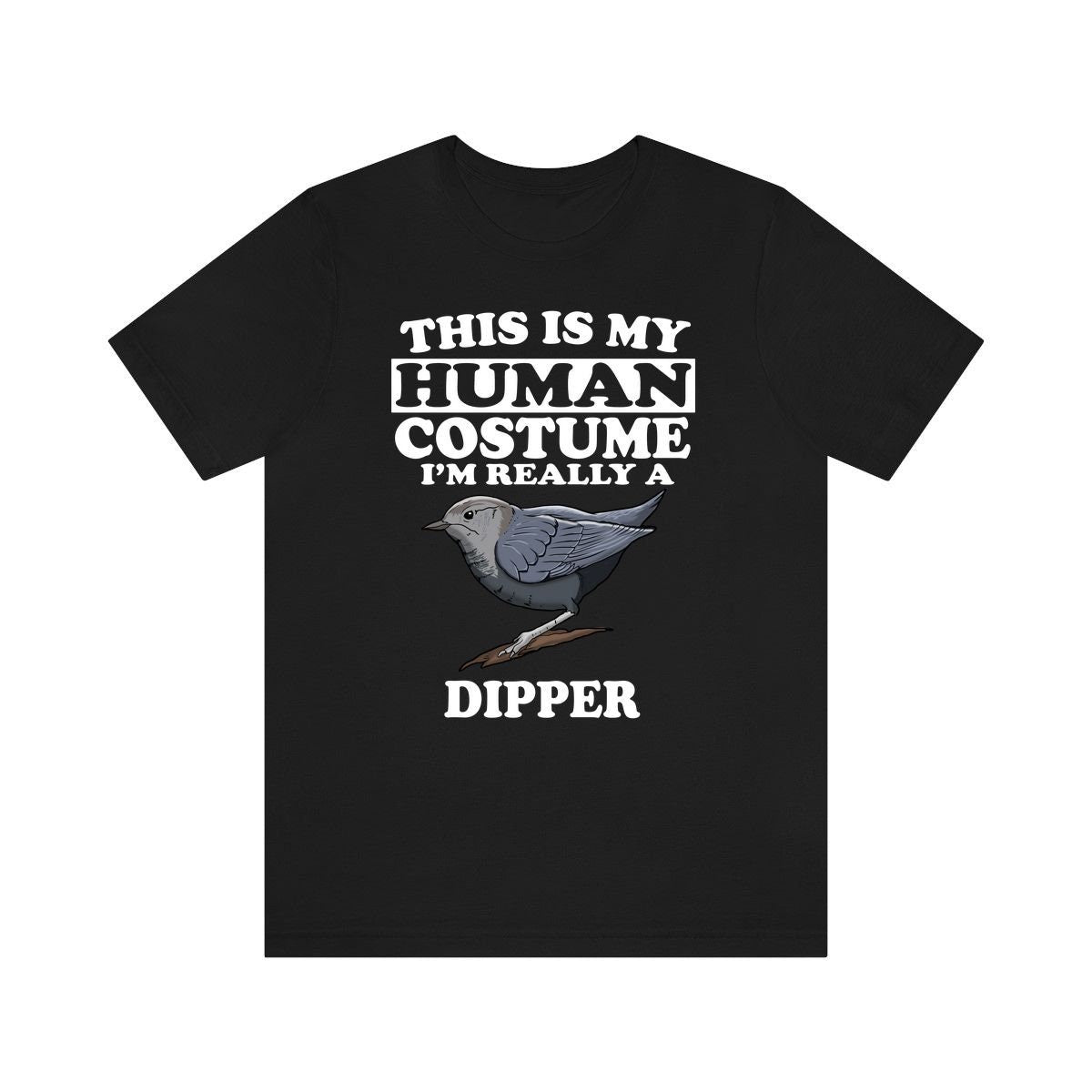 This Is My Human Costume I'm Really A Dipper Bird Shirt, Dipper Bird Lover Shirt, Birding Shirt, Bird Lover Gift, Animal Gift Image 1