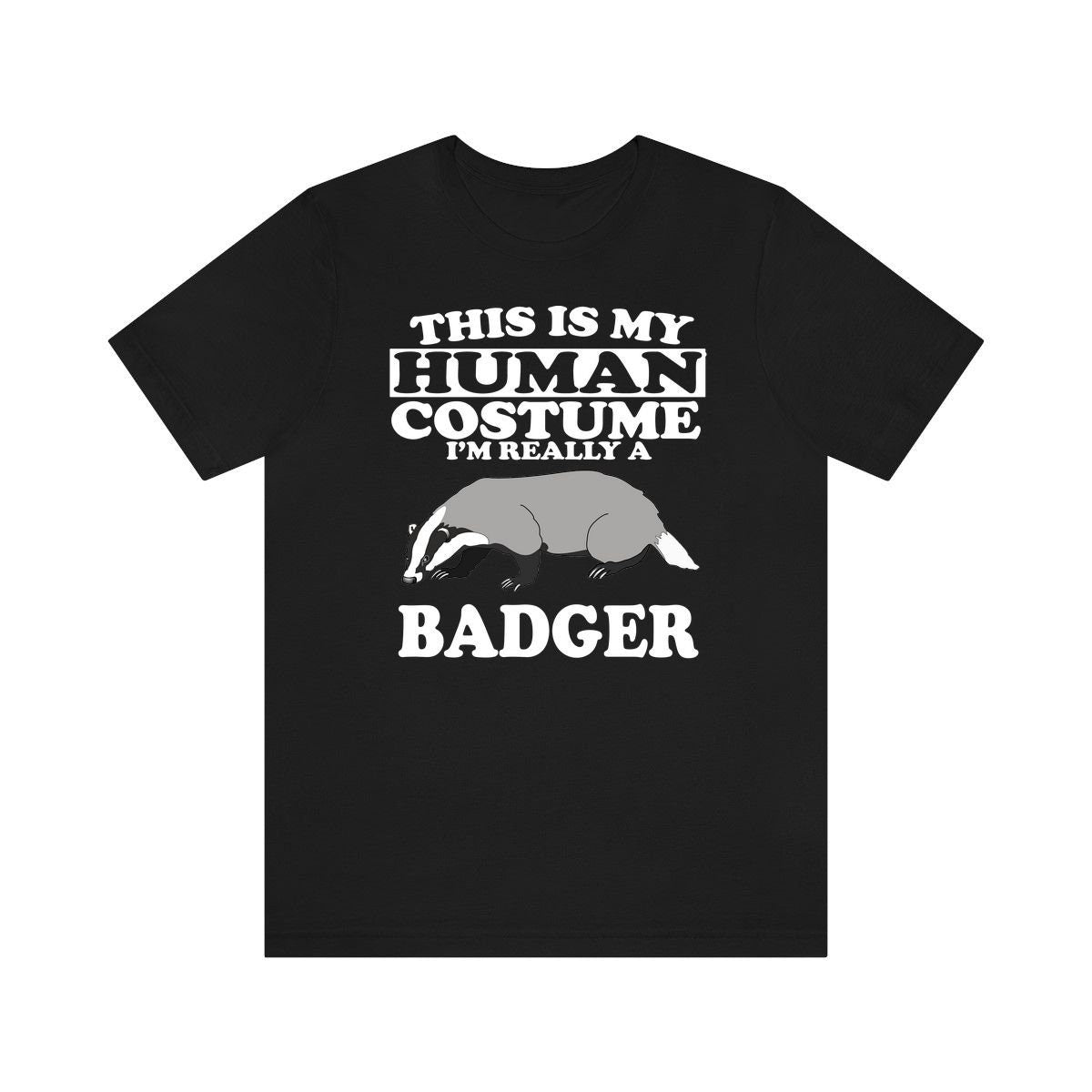 This Is My Human Costume I'm Really A Badger Shirt, Badger Lover Shirt, Badger Shirt, Badger Lover Gift, Animal Gift Image 1