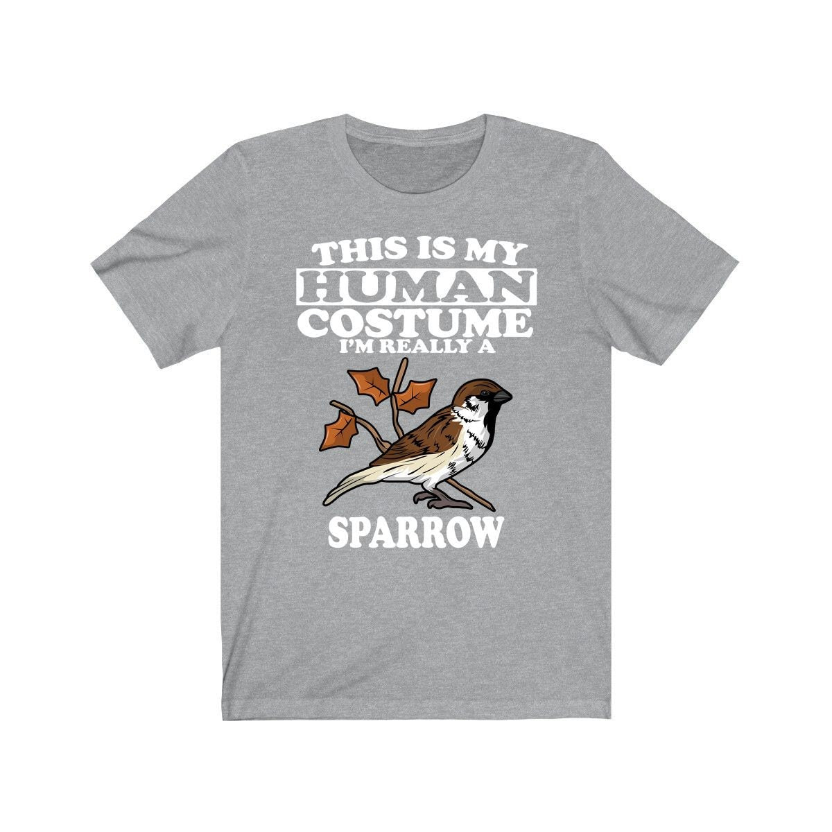This Is My Human Costume I'm Really A Sparrow Bird Shirt, Sparrow Lover Shirt, Sparrow Shirt, Birding Funny Gift, Animal Adult Kids Image 1