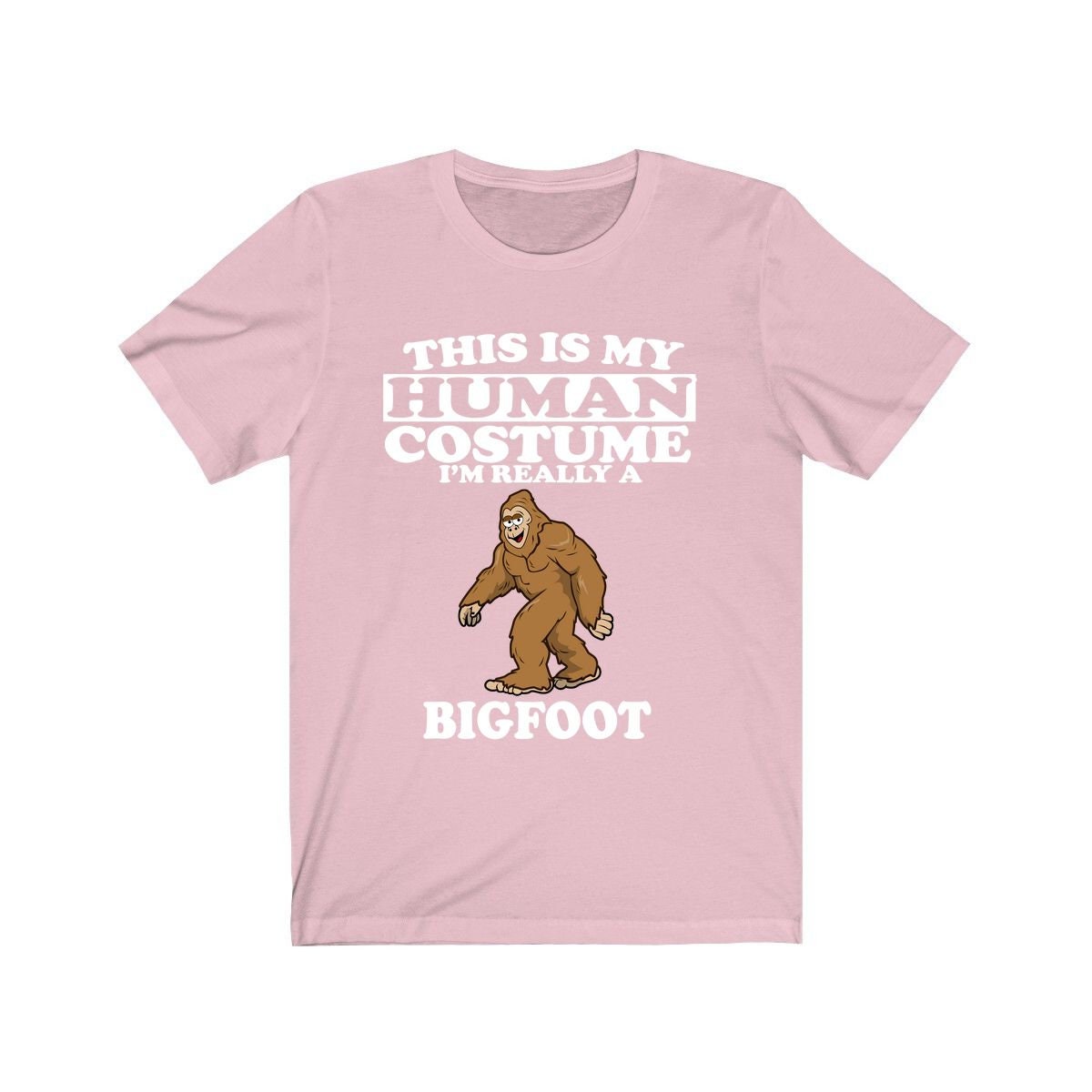 This is my human costume I am really a bigfoot Sasquatch cryptid tee
