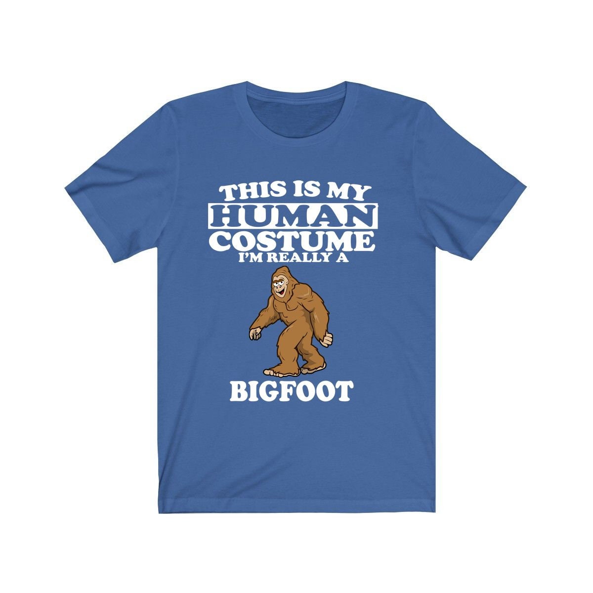 This is my human costume I am really a bigfoot Sasquatch cryptid tee