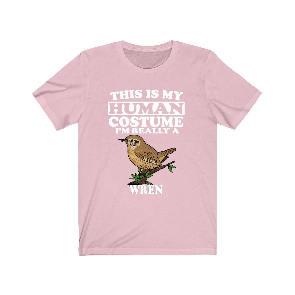 This is my human costume I am really a wren tiny songbird tee