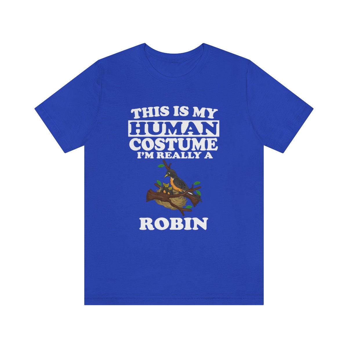 This is my human costume I am really a robin spring songbird tee