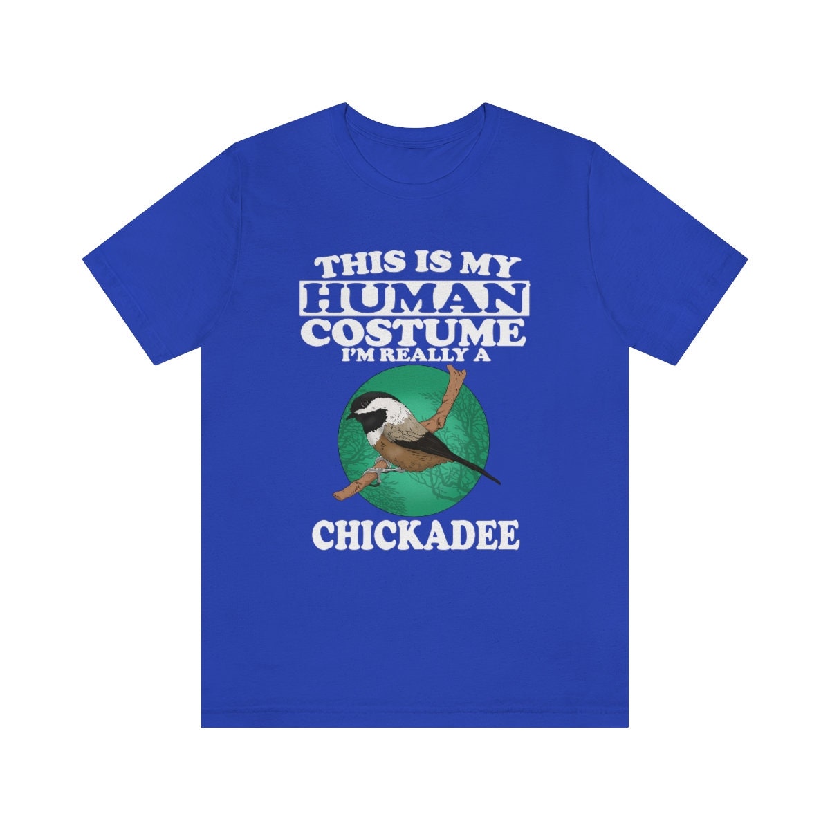 This Is My Human Costume I'm Really A Chickadee Shirt - chickadee print design