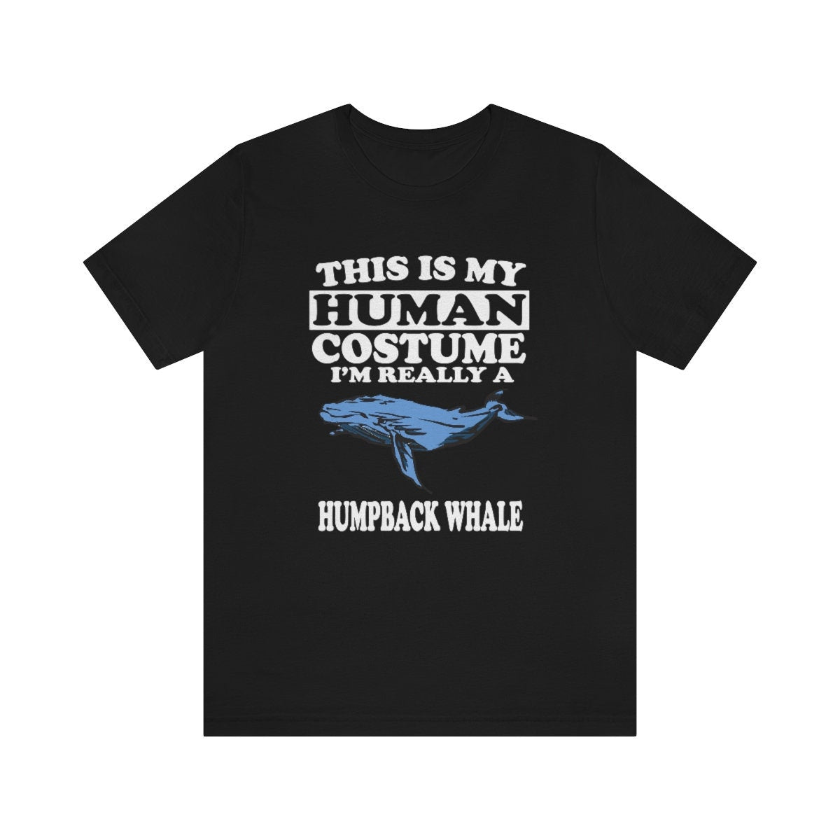 This is my human costume I am really a humpback whale ocean mammal tee