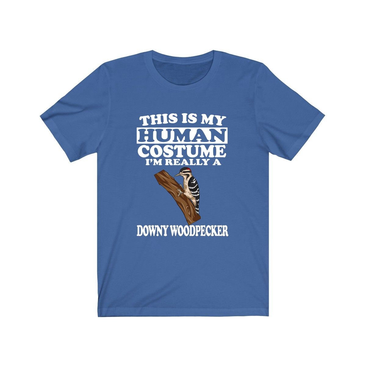 This Is My Human Costume I'm Really A Downy Woodpecker Shirt - downy woodpecker print design